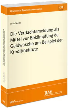 Wende | Die Verdachtsmeldung als Mittel zur Bekämpfung der Geldwäsche am Beispiel der Kreditinstitute | Buch | 978-3-8005-1911-8 | sack.de