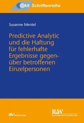 Mentel |  Predictive Analytic und die Haftung für fehlerhafte Ergebnisse gegenüber betroffenen Einzelpersonen | eBook | Sack Fachmedien