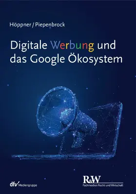 Höppner / Piepenbrock | Digitale Werbung und das Google Ökosystem | E-Book | sack.de