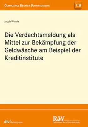 Wende | Die Verdachtsmeldung als Mittel zur Bekämpfung der Geldwäsche am Beispiel der Kreditinstitute | E-Book | sack.de
