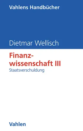 Wellisch |  Finanzwissenschaft  III: Staatsverschuldung | Buch |  Sack Fachmedien