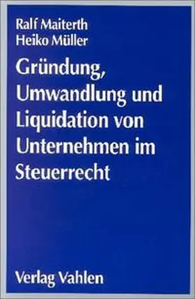 Maiterth / Müller |  Gründung, Umwandlung und Liquidation von Unternehmen im Steuerrecht | Buch |  Sack Fachmedien