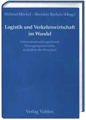 Merkel / Bjelicic |  Logistik und Verkehrswirtschaft im Wandel. Unternehmensübergreifende Versorgungsnetzwerke verändern die Wirtschaft | Buch |  Sack Fachmedien
