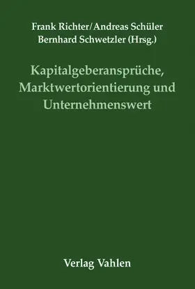 Richter / Schüler / Schwetzler |  Kapitalgeberansprüche, Marktwertorientierung und Unternehmenswert | Buch |  Sack Fachmedien
