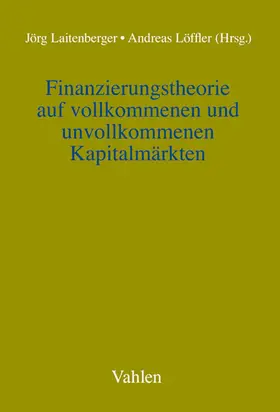 Laitenberger / Löffler |  Finanzierungstheorie auf vollkommenen und unvollkommenen Kapitalmärkten | Buch |  Sack Fachmedien