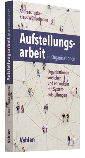 Tapken / Wübbelmann |  Aufstellungsarbeit in Organisationen | Buch |  Sack Fachmedien