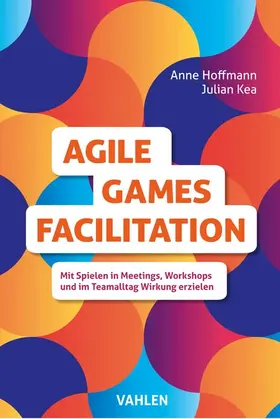 Hoffmann / Kea |  Agile Games Facilitation | Buch |  Sack Fachmedien