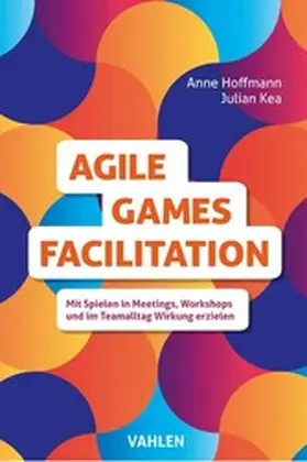 Kea / Hoffmann |  Agile Games Facilitation | eBook | Sack Fachmedien