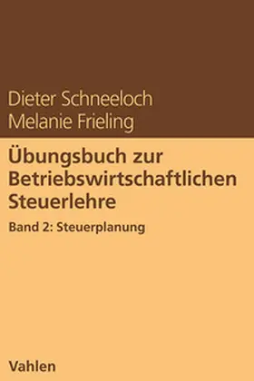 Schneeloch / Frieling |  Übungsbuch zur Betriebswirtschaftlichen Steuerlehre Band 2: Steuerplanung | Buch |  Sack Fachmedien