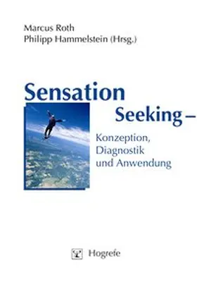 Roth / Hammelstein |  Sensation Seeking - Konzeption, Diagnostik und Anwendung | Buch |  Sack Fachmedien