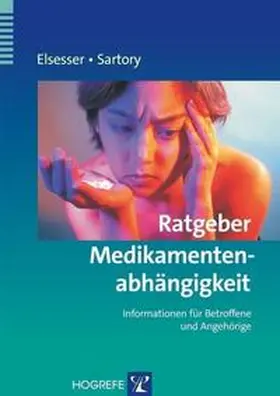 Elsesser / Sartory | Ratgeber Medikamentenabhängigkeit | Buch | 978-3-8017-1767-4 | www2.sack.de