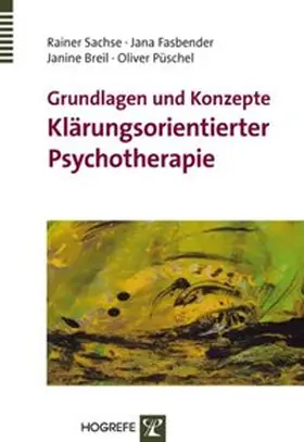 Sachse / Fasbender / Püschel |  Grundlagen und ­Konzepte Klärungsorientierter Psychotherapie | Buch |  Sack Fachmedien