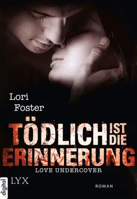 Foster |  Love Undercover - Tödlich ist die Erinnerung | eBook | Sack Fachmedien