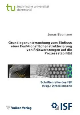 Baumann / Biermann |  Grundlagenuntersuchung zum Einfluss einer Funktionsflächenstrukturierung von Fräswerkzeugen auf die Prozessstabilität | Buch |  Sack Fachmedien