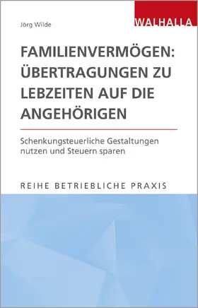 Wilde |  Familienvermögen: Übertragungen zu Lebzeiten auf die Angehörigen | Buch |  Sack Fachmedien