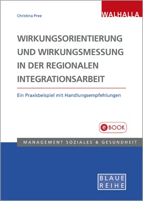 Pree |  Wirkungsorientierung und Wirkungsmessung in der regionalen Integrationsarbeit | eBook | Sack Fachmedien