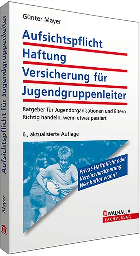 Mayer |  Aufsichtspflicht, Haftung, Versicherung für Jugendgruppenleiter | Buch |  Sack Fachmedien