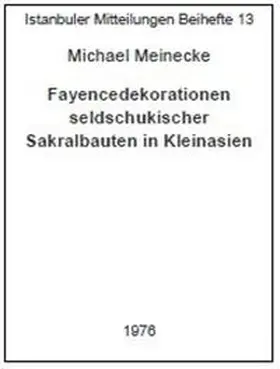 Meinecke |  Fayencedekorationen seldschukischer Sakralbauten in Kleinasien | Buch |  Sack Fachmedien