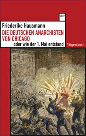 Hausmann |  Die deutschen Anarchisten von Chicago  oder wie der 1. Mai entstand | Buch |  Sack Fachmedien