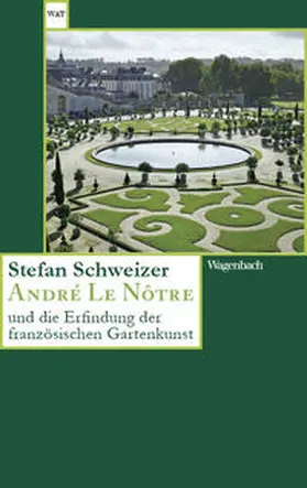 Schweizer |  André Le Nôtre und die Erfindung der französischen Gartenkunst | Buch |  Sack Fachmedien