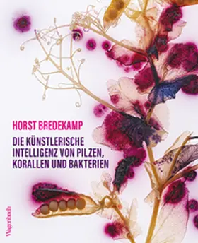 Bredekamp |  Die künstlerische Intelligenz von Pilzen, Korallen und Bakterien | Buch |  Sack Fachmedien