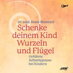 Blumrich / United Soft Media Verlag GmbH |  Schenke deinem Kind Wurzeln und Flügel - Geführte Selbsthypnose bei Kindern | Sonstiges |  Sack Fachmedien