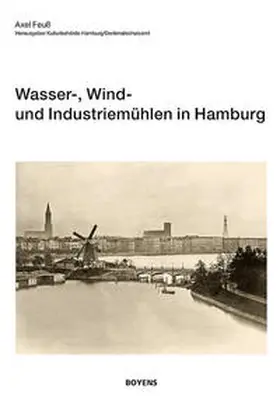 Feuss / Kulturbehörde Hamburg |  Wasser-, Wind- und Industriemühlen in Hamburg | Buch |  Sack Fachmedien