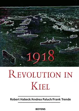 Habeck / Paluch / Trende |  1918 – Revolution in Kiel | eBook | Sack Fachmedien