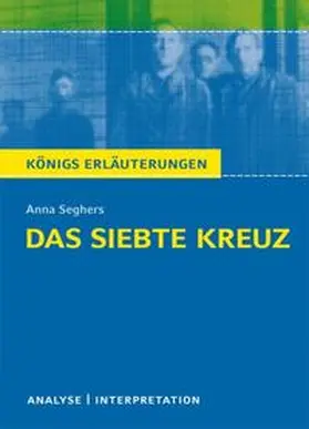 Seghers |  Das siebte Kreuz von Anna Seghers. Textanalyse und Interpretation | Buch |  Sack Fachmedien