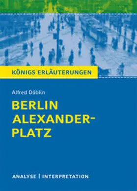 Döblin |  Berlin Alexanderplatz von Alfred Döblin. Textanalyse und Interpretation mit ausführlicher Inhaltsangabe und Abituraufgaben mit Lösungen. | eBook | Sack Fachmedien