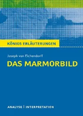 Eichendorff |  Das Marmorbild von Joseph von Eichendorff - Textanalyse und Interpretation | eBook | Sack Fachmedien