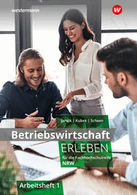 Janzik / Kubek-Weber / Scheen |  Betriebswirtschaft erleben 1. Arbeitsheft. Für die Fachhochschulreife Nordrhein-Westfalen | Buch |  Sack Fachmedien