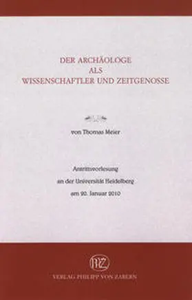 Meier |  Der Archäologe als Wissenschaftler und Zeitgenosse | Buch |  Sack Fachmedien