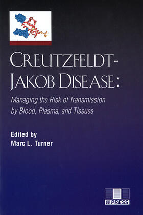 Turner |  Creutzfeldt-Jakob Disease: Managing the Risk of Transmission by Blood, Plasma, and Tissues | Buch |  Sack Fachmedien