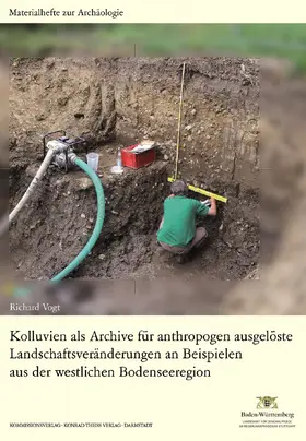 Landesamt für Denkmalpflege / Vogt / Landesamt für Denkmalpflege im Regierungspräsidium Stuttgart |  Kolluvien als Archive für anthropogen ausgelöste Landschaftsveränderungen an Beispielen aus der westlichen Bodenseeregion | Buch |  Sack Fachmedien