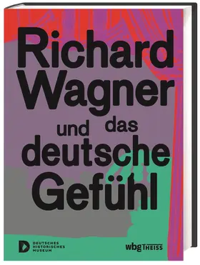 Deutsches Historisches Museum / Gross |  Richard Wagner und das deutsche Gefühl | Buch |  Sack Fachmedien