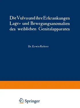 Kehrer / Jaschke |  Die Vulva und ihre Erkrankungen, Lage- und Bewegungsanomalien des weiblichen Genitalapparates | Buch |  Sack Fachmedien