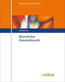 Haferkorn / Michl-Wolfrum |  Bayerisches Haushaltsrecht, mit Fortsetzungsbezug | Loseblattwerk |  Sack Fachmedien