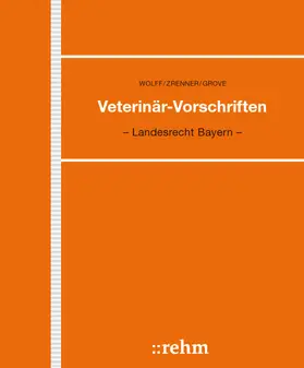 Wolff |  Veterinär-Vorschriften in Bayern | Loseblattwerk |  Sack Fachmedien