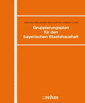 Jüngling / Harbich / Hübner |  Gruppierungsplan für den bayerischen Staatshaushalt | Loseblattwerk |  Sack Fachmedien