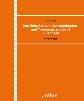 Schlemmer |  Das Reisekosten-, Umzugskosten- und Trennungsgeldrecht in Sachsen | Loseblattwerk |  Sack Fachmedien