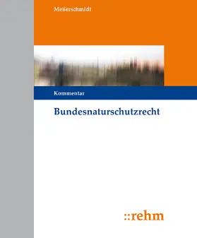 Meßerschmidt |  Bundesnaturschutzrecht, mit Fortsetzungsbezug | Loseblattwerk |  Sack Fachmedien