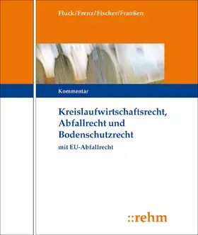 Fluck / Frenz / Fischer |  Kreislaufwirtschafts-, Abfall- und Bodenschutzrecht (KrW-/Abf- u. BodSchR) | Loseblattwerk |  Sack Fachmedien