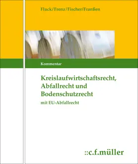 Fluck / Frenz / Fischer |  Kreislaufwirtschafts-, Abfall- und Bodenschutzrecht (KrW-/Abf- u. BodSchR) | Loseblattwerk |  Sack Fachmedien