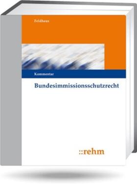 Feldhaus |  Bundesimmissionsschutzrecht | Loseblattwerk |  Sack Fachmedien