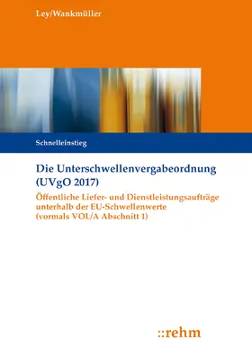 Ley / Wankmüller |  Die Unterschwellenvergabeordnung (UVgO 2017) | Buch |  Sack Fachmedien