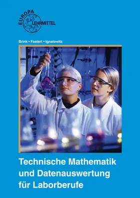 Brink / Fastert / Ignatowitz |  Technische Mathematik und Datenauswertung für Laborberufe | Buch |  Sack Fachmedien