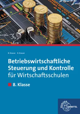 Krause |  Betriebswirtschaftliche Steuerung und Kontrolle für Wirtschaftsschulen. 8. Klasse - Lehrbuch | Buch |  Sack Fachmedien