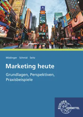 Mödinger / Schmid / Seitz |  Marketing heute - Grundlagen, Perspektiven, Praxisbeispiele | Buch |  Sack Fachmedien
