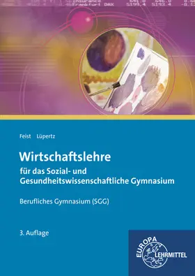 Feist / Lüpertz | Wirtschaftslehre für das Sozial- und Gesundheitswissenschaftliche Gymnasium | Buch | 978-3-8085-9409-4 | sack.de